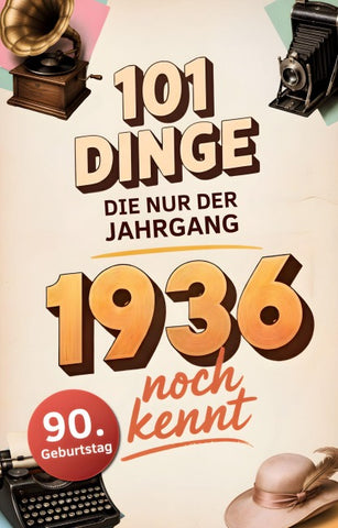 101 Dinge, die nur der Jahrgang 1936 noch kennt