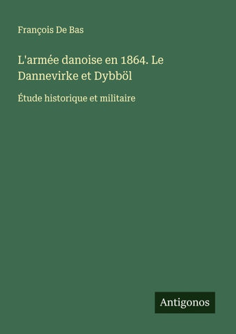 L'armée danoise en 1864. Le Dannevirke et Dybböl
