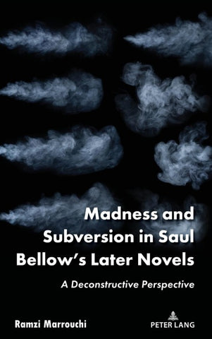 Madness and Subversion in Saul Bellow’s Later Novels