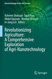 Revolutionizing Agriculture: A Comprehensive Exploration of Agri-Nanotechnology
