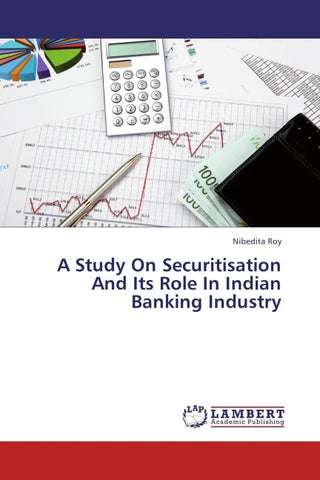 A Study On Securitisation And Its Role In Indian Banking Industry