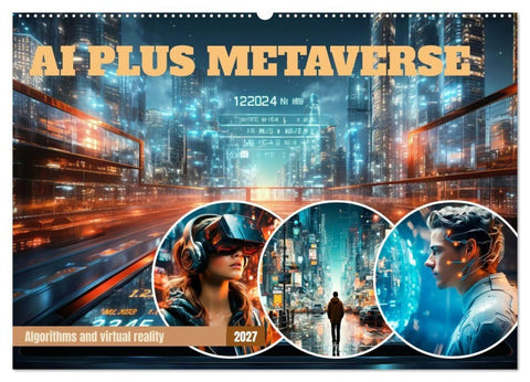 AI PLUS METAVERSE Algorithms and virtual reality (Wall Calendar 2027 DIN A2 landscape), CALVENDO 12 Month Wall Calendar