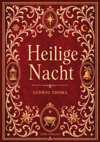 Ludwig Thoma: Heilige Nacht. Vollständige Neuausgabe