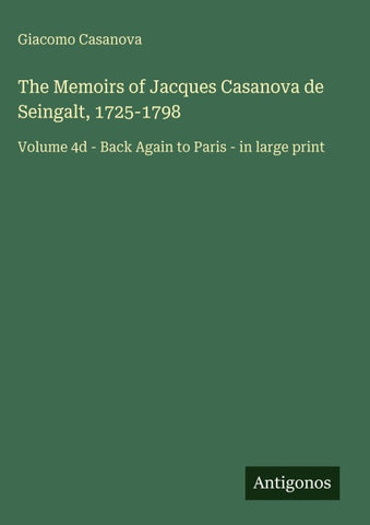 The Memoirs of Jacques Casanova de Seingalt, 1725-1798