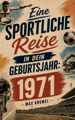 Eine sportliche Reise in dein Geburtsjahr: 1971