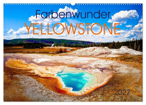 Farbenwunder Yellowstone (Wandkalender 2027 DIN A2 quer), CALVENDO Monatskalender
