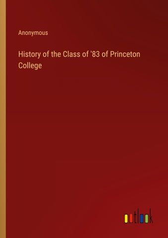 History of the Class of '83 of Princeton College