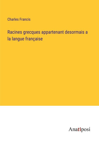 Racines grecques appartenant desormais a la langue française