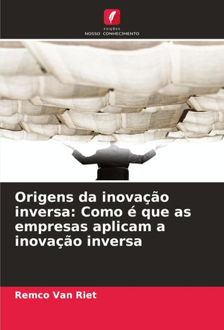 Origens da inovação inversa: Como é que as empresas aplicam a inovação inversa