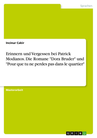 Erinnern und Vergessen bei Patrick Modianos. Die Romane "Dora Bruder" und "Pour que tu ne perdes pas dans le quartier"