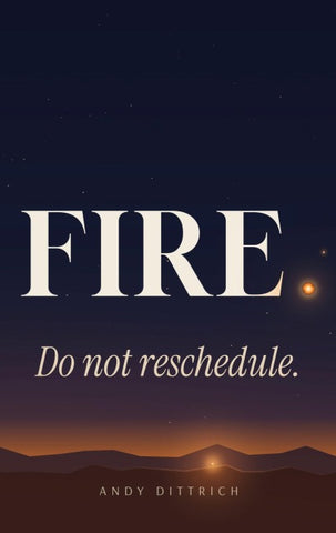 FIRE. Do not reschedule.