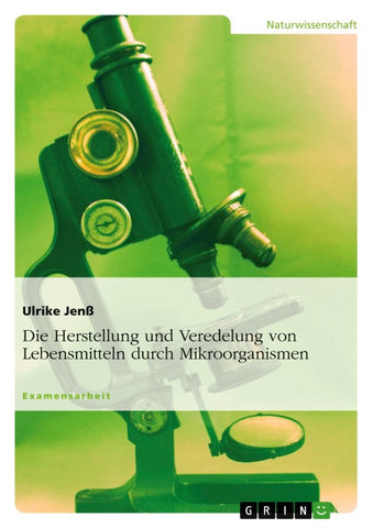 Die Herstellung und Veredelung von Lebensmitteln durch Mikroorganismen