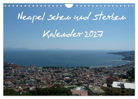 Neapel sehen und sterben (Wandkalender 2027 DIN A4 quer), CALVENDO Monatskalender