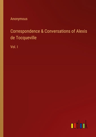 Correspondence & Conversations of Alexis de Tocqueville