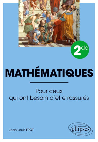 Mathématiques - Seconde - Pour ceux qui ont besoin d'être rassurés