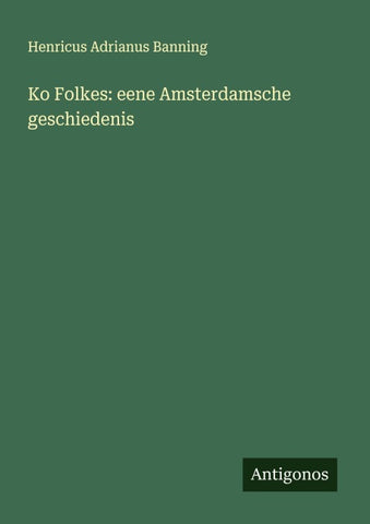 Ko Folkes: eene Amsterdamsche geschiedenis