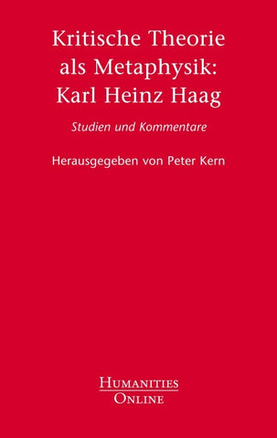 Kritische Theorie als Metaphysik: Karl Heinz Haag
