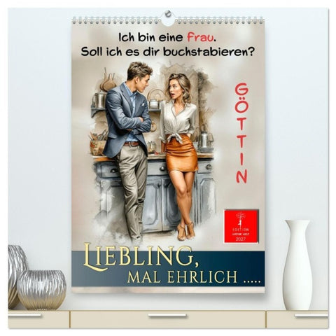 Liebling, mal ehrlich..... (hochwertiger Premium Wandkalender 2027 DIN A2 hoch), Kunstdruck in Hochglanz