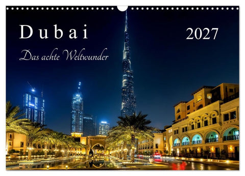 Dubai - Das achte Weltwunder (Wandkalender 2027 DIN A3 quer), CALVENDO Monatskalender
