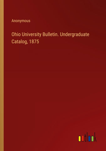 Ohio University Bulletin. Undergraduate Catalog, 1875