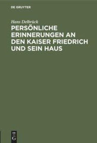 Persönliche Erinnerungen an den Kaiser Friedrich und sein Haus