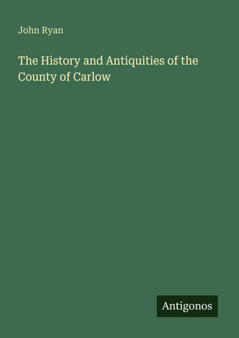 The History and Antiquities of the County of Carlow
