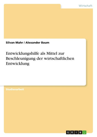 Entwicklungshilfe als Mittel zur Beschleunigung der wirtschaftlichen Entwicklung