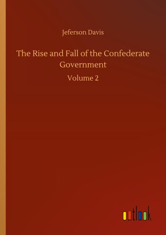 The Rise and Fall of the Confederate Government