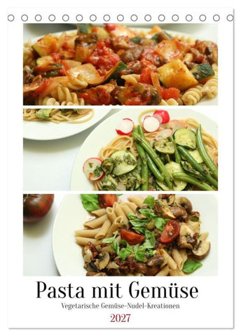 Pasta mit Gemüse (Tischkalender 2027 DIN A5 hoch), CALVENDO Monatskalender