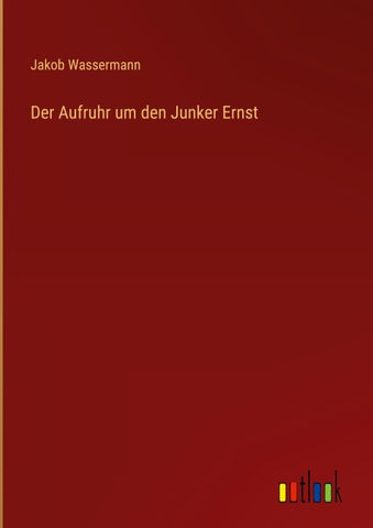 Der Aufruhr um den Junker Ernst