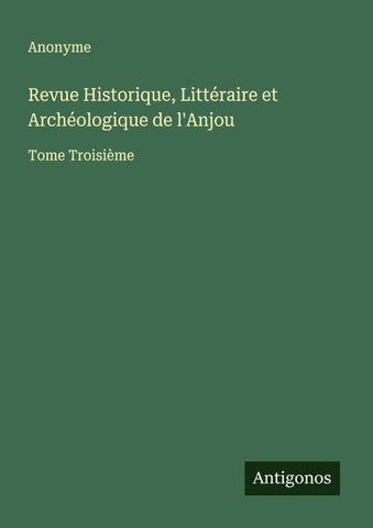 Revue Historique, Littéraire et Archéologique de l'Anjou