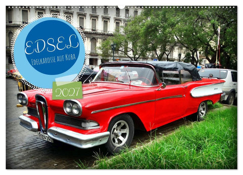 EDSEL - Edelkarosse auf Kuba (Wandkalender 2027 DIN A2 quer), CALVENDO Monatskalender