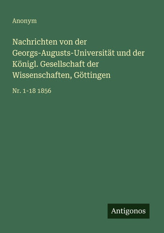 Nachrichten von der Georgs-Augusts-Universität und der Königl. Gesellschaft der Wissenschaften, Göttingen