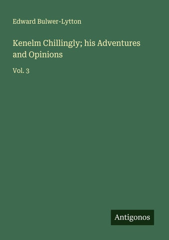 Kenelm Chillingly; his Adventures and Opinions