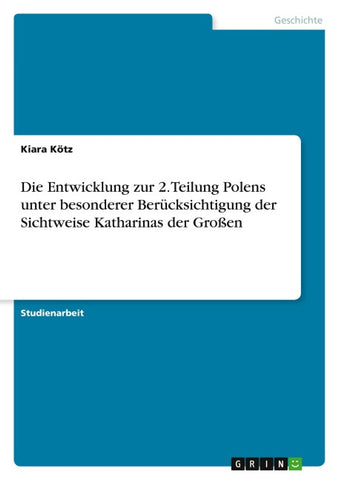 Die Entwicklung zur 2. Teilung Polens unter besonderer Berücksichtigung der Sichtweise Katharinas der Großen