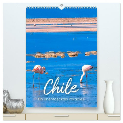 Chile - Ein unentdecktes Paradies. (hochwertiger Premium Wandkalender 2027 DIN A2 hoch), Kunstdruck in Hochglanz