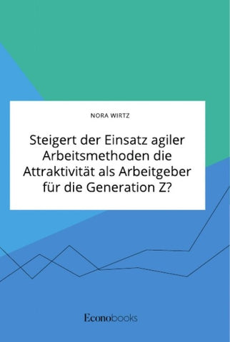 Steigert der Einsatz agiler Arbeitsmethoden die Attraktivität als Arbeitgeber für die Generation Z?