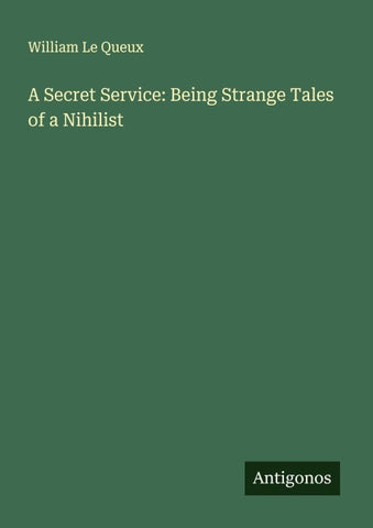 A Secret Service: Being Strange Tales of a Nihilist