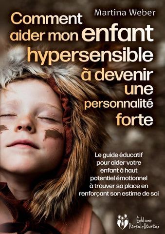 Comment aider mon enfant hautement sensible à devenir une personnalité forte