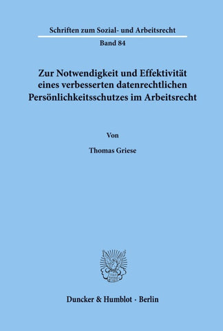 Zur Notwendigkeit und Effektivität eines verbesserten datenrechtlichen Persönlichkeitsschutzes im Arbeitsrecht.