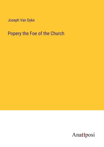 Popery the Foe of the Church