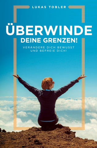 Überwinde deine Grenzen!