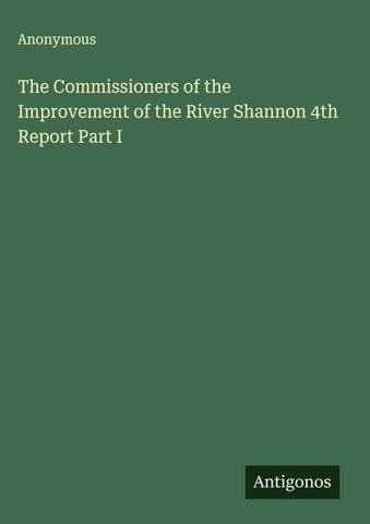 The Commissioners of the Improvement of the River Shannon 4th Report Part I