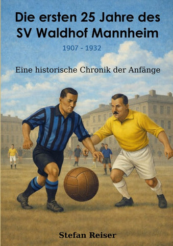 Die ersten 25 Jahre des SV Waldhof Mannheim 1907-1932