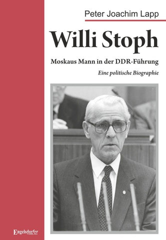 Willi Stoph. Moskaus Mann in der DDR-Führung