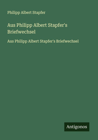 Aus Philipp Albert Stapfer's Briefwechsel