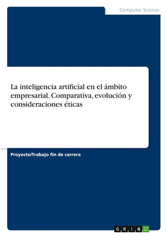 La inteligencia artificial en el ámbito empresarial. Comparativa, evolución y consideraciones éticas