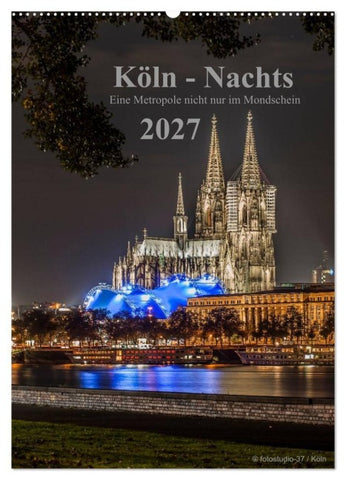Köln-Nachts - Eine Metropole nicht nur im Mondschein (Wandkalender 2027 DIN A2 hoch), CALVENDO Monatskalender