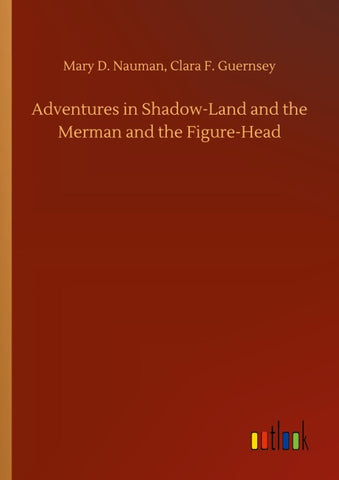 Adventures in Shadow-Land and the Merman and the Figure-Head