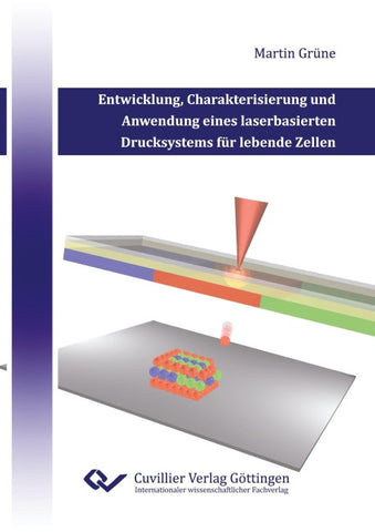 Entwicklung, Charakterisierung und Anwendung eines laserbasierten Drucksytems für lebende Zellen